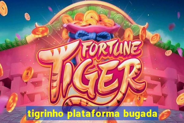 tigrinho plataforma bugada